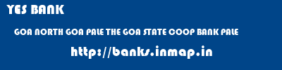YES BANK  GOA NORTH GOA PALE THE GOA STATE COOP BANK PALE  banks information 